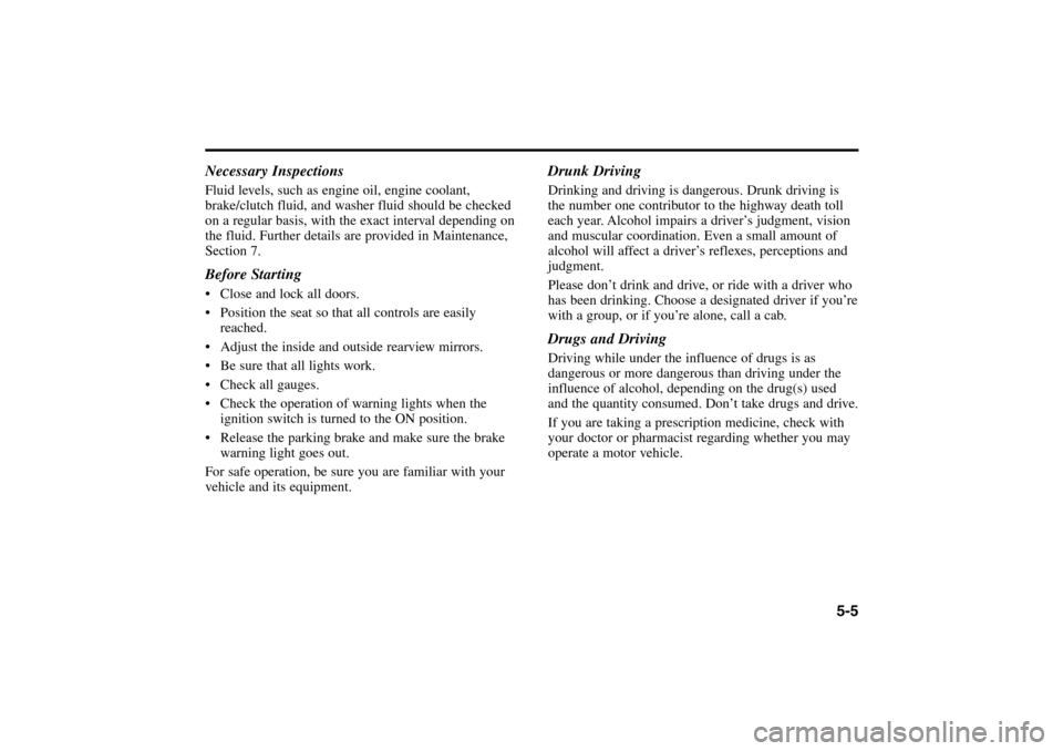 KIA Rio 2005 2.G Owners Manual Necessary InspectionsFluid levels, such as engine oil, engine coolant,
brake/clutch fluid, and washer fluid should be checked
on a regular basis, with the exact interval depending on
the fluid. Furthe KIA Rio 2005 2.G Owners Manual Necessary InspectionsFluid levels, such as engine oil, engine coolant,
brake/clutch fluid, and washer fluid should be checked
on a regular basis, with the exact interval depending on
the fluid. Furthe