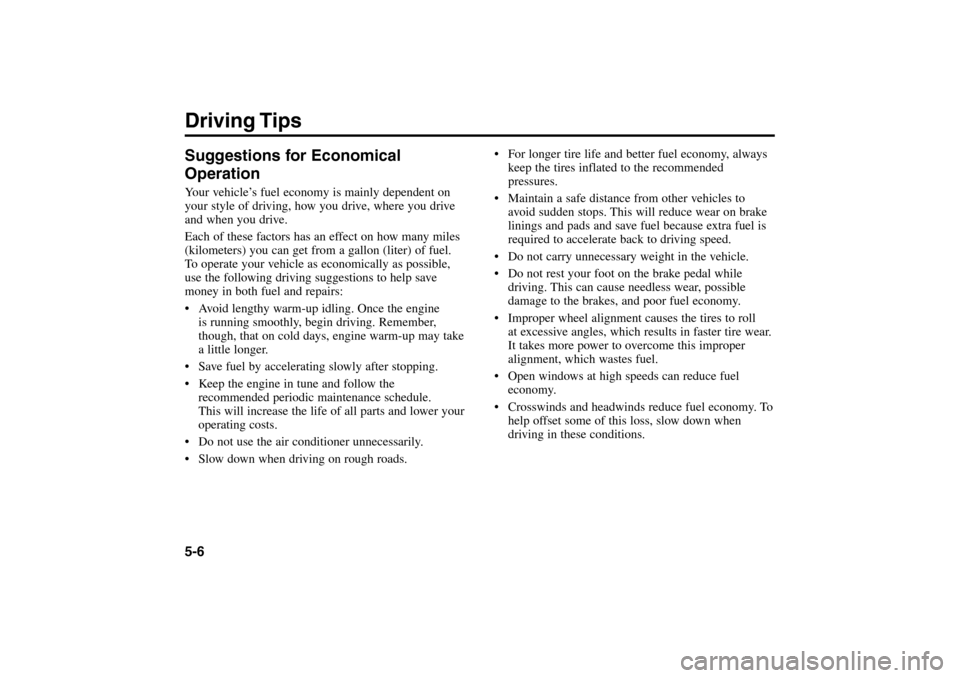 KIA Rio 2005 2.G Owners Manual Suggestions for Economical
OperationYour vehicle’s fuel economy is mainly dependent on
your style of driving, how you drive, where you drive
and when you drive.
Each of these factors has an effect o KIA Rio 2005 2.G Owners Manual Suggestions for Economical
OperationYour vehicle’s fuel economy is mainly dependent on
your style of driving, how you drive, where you drive
and when you drive.
Each of these factors has an effect o