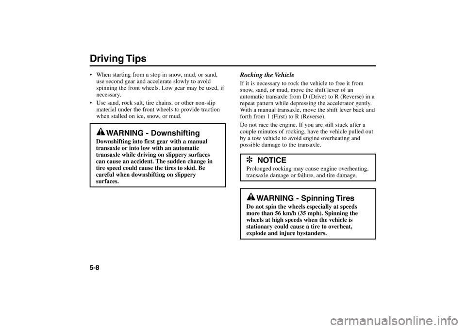 KIA Rio 2005 2.G Owners Manual Driving Tips5-8Rocking the Vehicle
If it is necessary to rock the vehicle to free it from
snow, sand, or mud, move the shift lever of an
automatic transaxle from D (Drive) to R (Reverse) in a
repeat p KIA Rio 2005 2.G Owners Manual Driving Tips5-8Rocking the Vehicle
If it is necessary to rock the vehicle to free it from
snow, sand, or mud, move the shift lever of an
automatic transaxle from D (Drive) to R (Reverse) in a
repeat p