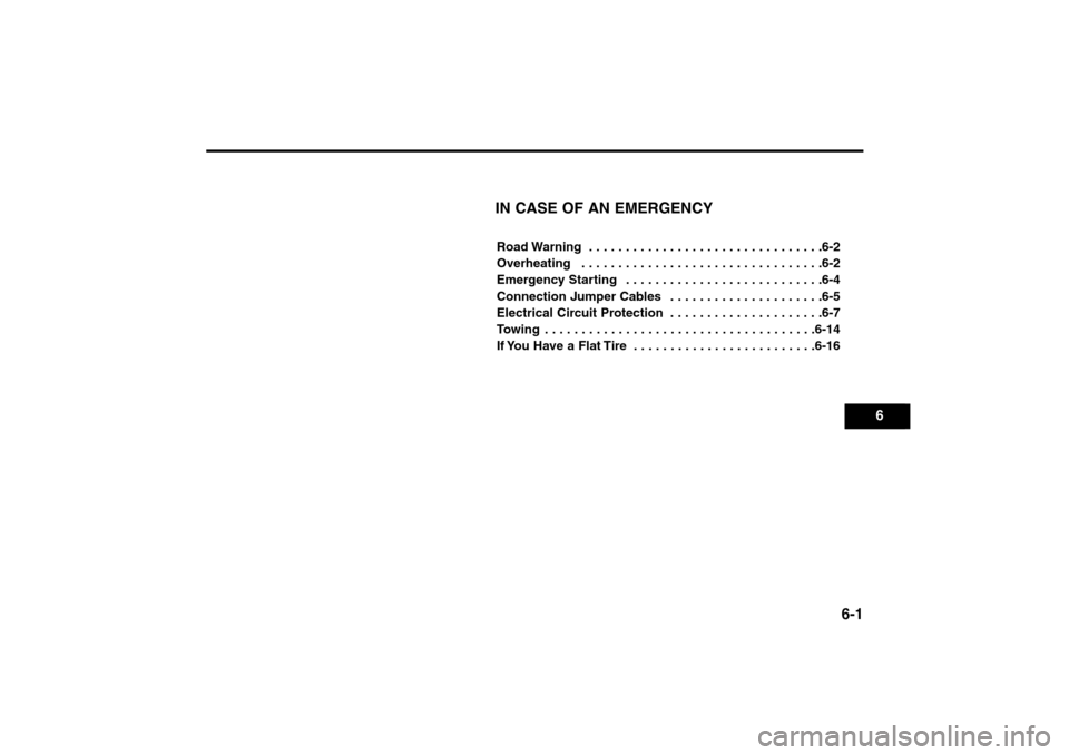 KIA Rio 2005 2.G Owners Manual 6-1
IN CASE OF AN EMERGENCYRoad Warning . . . . . . . . . . . . . . . . . . . . . . . . . . . . . . . .6-2
Overheating . . . . . . . . . . . . . . . . . . . . . . . . . . . . . . . . .6-2
Emergency KIA Rio 2005 2.G Owners Manual 6-1
IN CASE OF AN EMERGENCYRoad Warning . . . . . . . . . . . . . . . . . . . . . . . . . . . . . . . .6-2
Overheating . . . . . . . . . . . . . . . . . . . . . . . . . . . . . . . . .6-2
Emergency