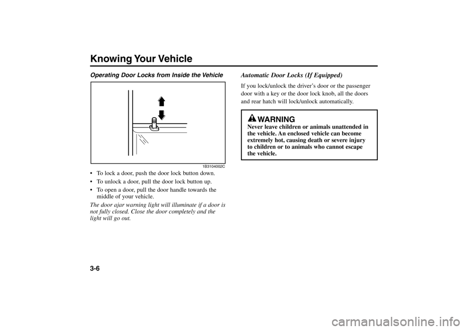 KIA Rio 2005 2.G Owners Manual Automatic Door Locks (If Equipped)If you lock/unlock the driver’s door or the passenger
door with a key or the door lock knob, all the doors
and rear hatch will lock/unlock automatically.
Knowing Yo