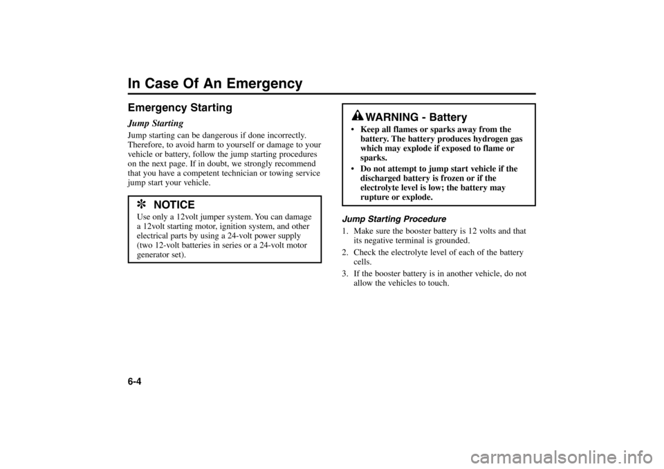 KIA Rio 2005 2.G Owners Manual Emergency StartingJump StartingJump starting can be dangerous if done incorrectly.
Therefore, to avoid harm to yourself or damage to your
vehicle or battery, follow the jump starting procedures
on the KIA Rio 2005 2.G Owners Manual Emergency StartingJump StartingJump starting can be dangerous if done incorrectly.
Therefore, to avoid harm to yourself or damage to your
vehicle or battery, follow the jump starting procedures
on the