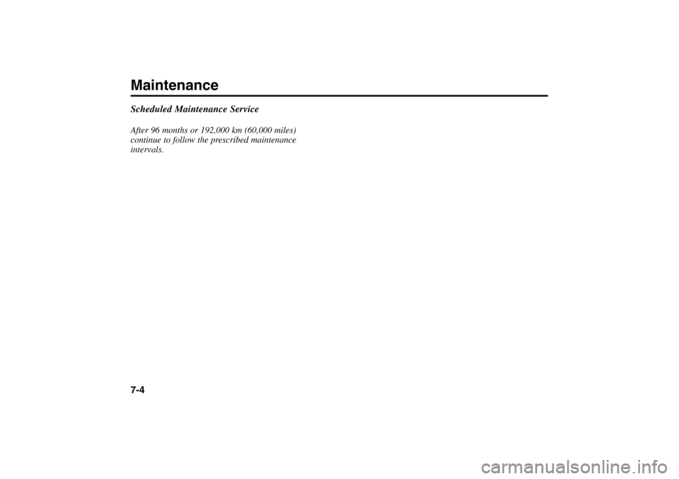 KIA Rio 2005 2.G Owners Manual Scheduled Maintenance ServiceAfter 96 months or 192,000 km (60,000 miles)
continue to follow the prescribed maintenance
intervals.Maintenance7-4
RIO ENG CNA 7-1.qxd  7/29/05  5:16 PM  Page 4 