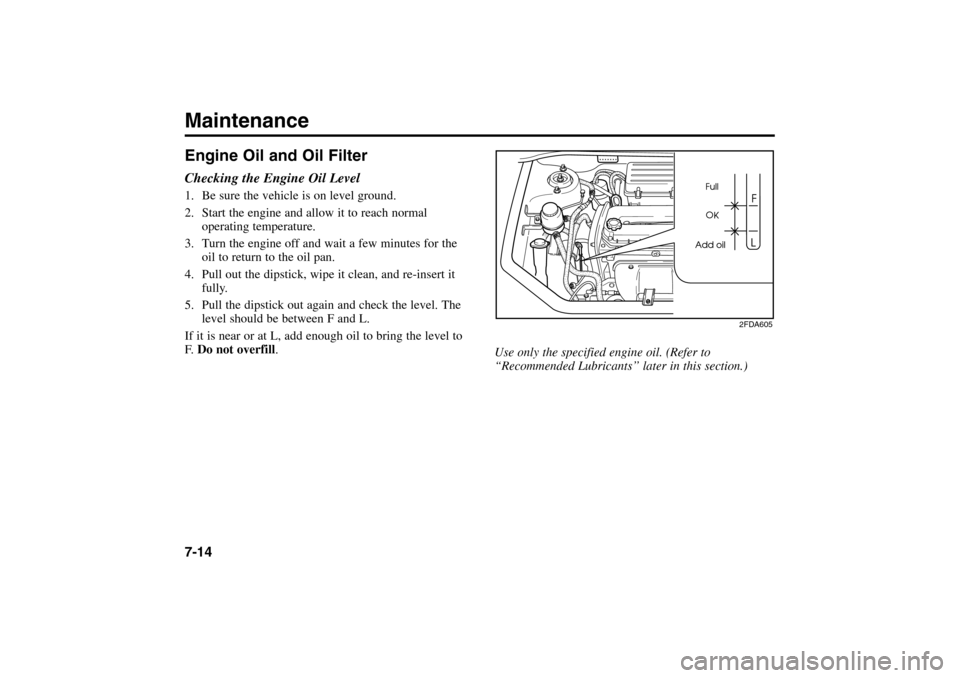KIA Rio 2005 2.G Owners Manual Engine Oil and Oil FilterChecking the Engine Oil Level1. Be sure the vehicle is on level ground.
2. Start the engine and allow it to reach normal
operating temperature.
3. Turn the engine off and wait KIA Rio 2005 2.G Owners Manual Engine Oil and Oil FilterChecking the Engine Oil Level1. Be sure the vehicle is on level ground.
2. Start the engine and allow it to reach normal
operating temperature.
3. Turn the engine off and wait