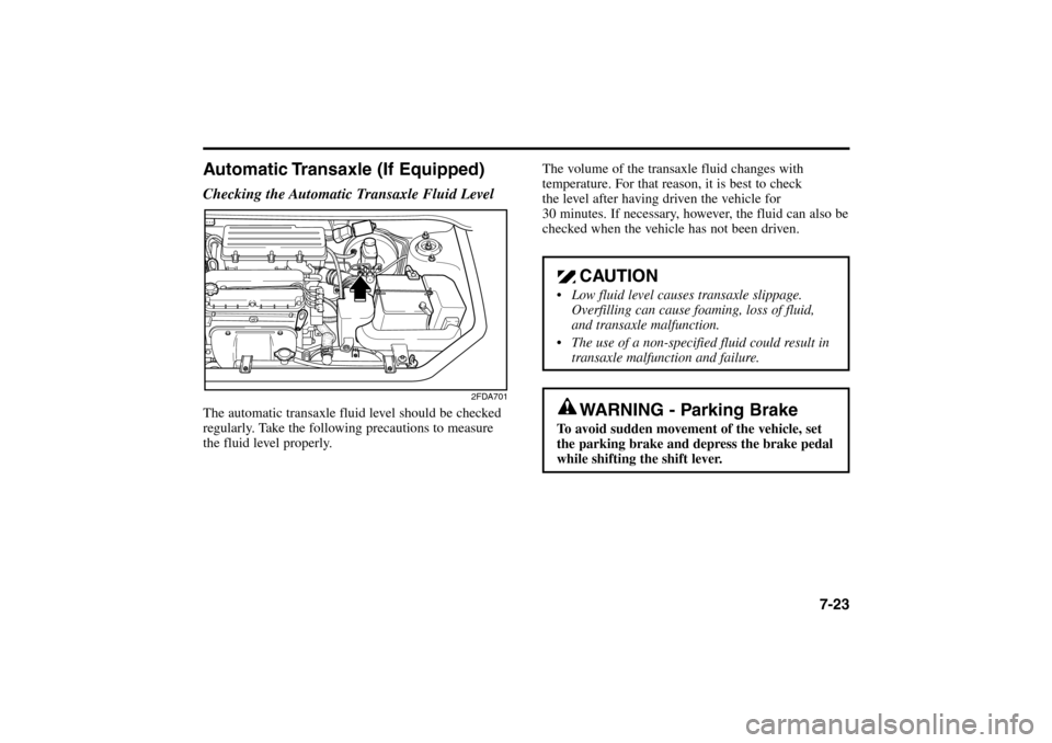 KIA Rio 2005 2.G Owners Manual The volume of the transaxle fluid changes with
temperature. For that reason, it is best to check
the level after having driven the vehicle for
30 minutes. If necessary, however, the fluid can also b KIA Rio 2005 2.G Owners Manual The volume of the transaxle fluid changes with
temperature. For that reason, it is best to check
the level after having driven the vehicle for
30 minutes. If necessary, however, the fluid can also b