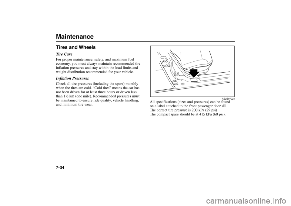 KIA Rio 2005 2.G Owners Manual Tires and WheelsTire CareFor proper maintenance, safety, and maximum fuel
economy, you must always maintain recommended tire
inflation pressures and stay within the load limits and
weight distribution