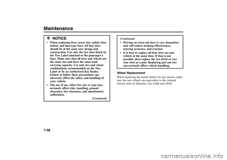 KIA Rio 2005 2.G Owners Manual Maintenance7-38
Wheel Replacement
When replacing the metal wheels for any reason, make
sure the new wheels are equivalent to the original
factory units in diameter, rim width and offset.
✻ ✻
NOTIC KIA Rio 2005 2.G Owners Manual Maintenance7-38
Wheel Replacement
When replacing the metal wheels for any reason, make
sure the new wheels are equivalent to the original
factory units in diameter, rim width and offset.
✻ ✻
NOTIC