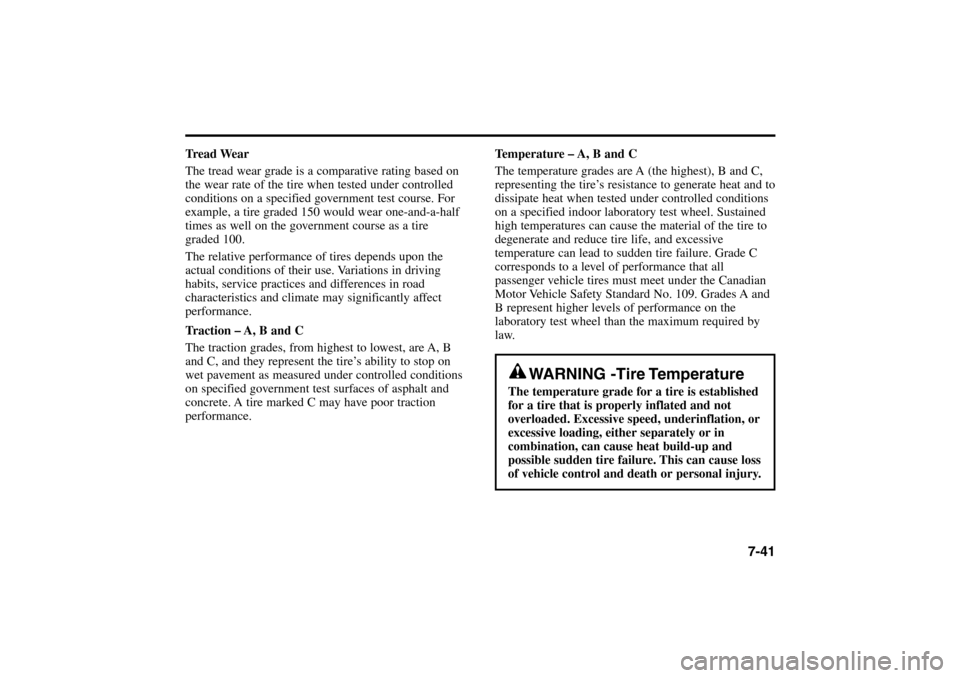 KIA Rio 2005 2.G Owners Manual Temperature – A, B and C
The temperature grades are A (the highest), B and C,
representing the tire’s resistance to generate heat and to
dissipate heat when tested under controlled conditions
on a KIA Rio 2005 2.G Owners Manual Temperature – A, B and C
The temperature grades are A (the highest), B and C,
representing the tire’s resistance to generate heat and to
dissipate heat when tested under controlled conditions
on a