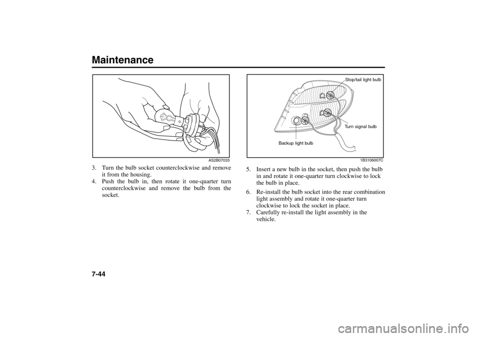 KIA Rio 2005 2.G Owners Manual 5. Insert a new bulb in the socket, then push the bulb
in and rotate it one-quarter turn clockwise to lock
the bulb in place.
6. Re-install the bulb socket into the rear combination
light assembly and KIA Rio 2005 2.G Owners Manual 5. Insert a new bulb in the socket, then push the bulb
in and rotate it one-quarter turn clockwise to lock
the bulb in place.
6. Re-install the bulb socket into the rear combination
light assembly and