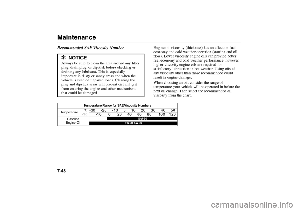 KIA Rio 2005 2.G Owners Manual Maintenance7-48
Engine oil viscosity (thickness) has an effect on fuel
economy and cold weather operation (starting and oil
flow). Lower viscosity engine oils can provide better
fuel economy and cold KIA Rio 2005 2.G Owners Manual Maintenance7-48
Engine oil viscosity (thickness) has an effect on fuel
economy and cold weather operation (starting and oil
flow). Lower viscosity engine oils can provide better
fuel economy and cold