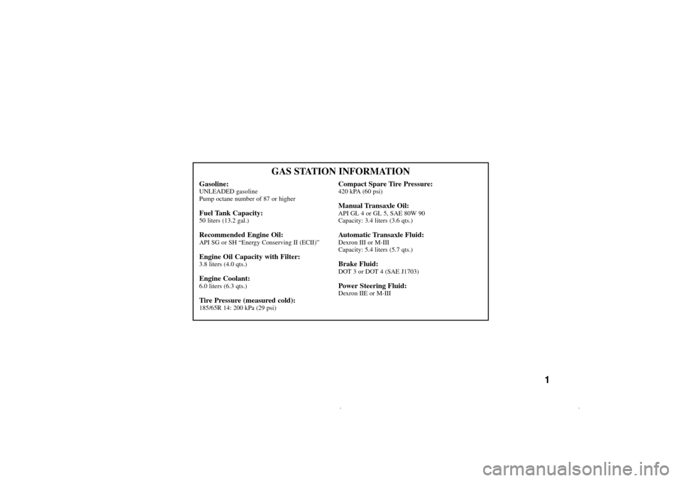 KIA Rio 2005 2.G Owners Manual 1 GAS STATION INFORMATION
Gasoline:UNLEADED gasoline
Pump octane number of 87 or higherFuel Tank Capacity:50 liters (13.2 gal.)Recommended Engine Oil:API SG or SH “Energy Conserving II (ECII)”Engi KIA Rio 2005 2.G Owners Manual 1 GAS STATION INFORMATION
Gasoline:UNLEADED gasoline
Pump octane number of 87 or higherFuel Tank Capacity:50 liters (13.2 gal.)Recommended Engine Oil:API SG or SH “Energy Conserving II (ECII)”Engi