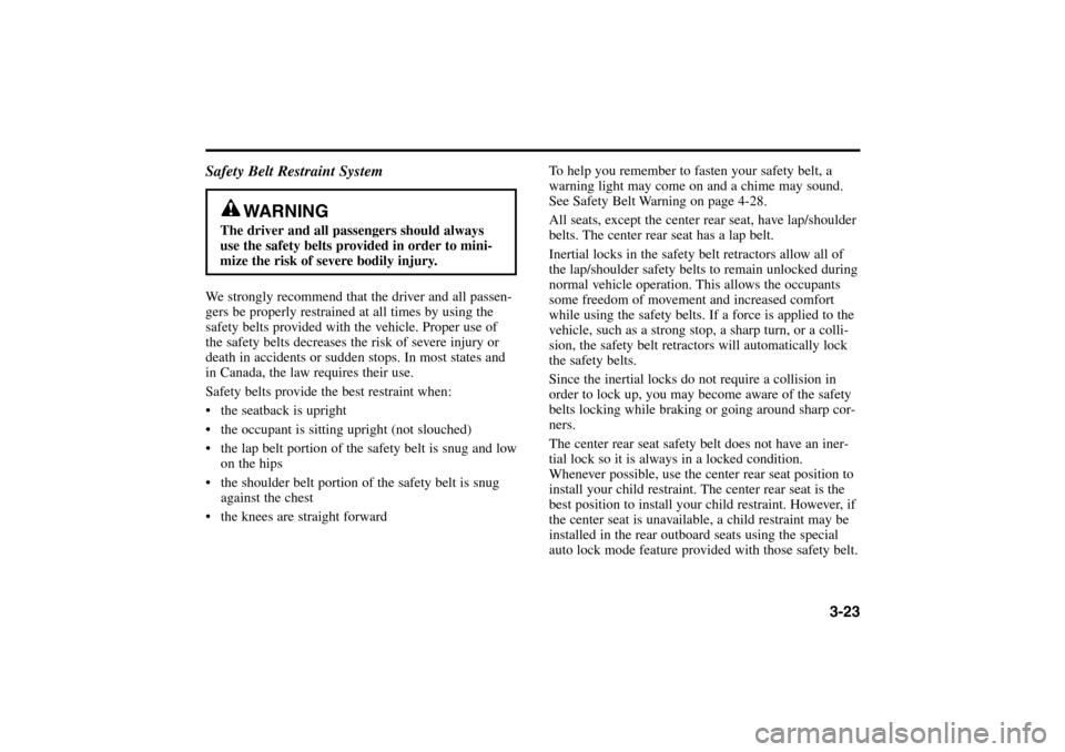 KIA Rio 2005 2.G Owners Guide 3-23
To help you remember to fasten your safety belt, a
warning light may come on and a chime may sound.
See Safety Belt Warning on page 4-28.
All seats, except the center rear seat, have lap/shoulder KIA Rio 2005 2.G Owners Guide 3-23
To help you remember to fasten your safety belt, a
warning light may come on and a chime may sound.
See Safety Belt Warning on page 4-28.
All seats, except the center rear seat, have lap/shoulder