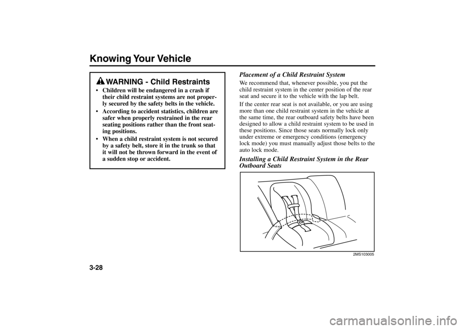 KIA Rio 2005 2.G Owners Guide Knowing Your Vehicle3-28Placement of a Child Restraint System
We recommend that, whenever possible, you put the
child restraint system in the center position of the rear
seat and secure it to the vehi KIA Rio 2005 2.G Owners Guide Knowing Your Vehicle3-28Placement of a Child Restraint System
We recommend that, whenever possible, you put the
child restraint system in the center position of the rear
seat and secure it to the vehi