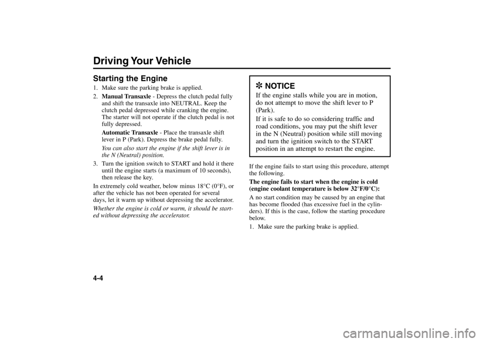 KIA Rio 2005 2.G Owners Manual Starting the Engine1. Make sure the parking brake is applied.
2.Manual Transaxle- Depress the clutch pedal fully
and shift the transaxle into NEUTRAL. Keep the
clutch pedal depressed while cranking th