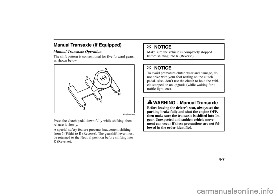 KIA Rio 2005 2.G Manual Online 4-7
Manual Transaxle (If Equipped)Manual Transaxle OperationThe shift pattern is conventional for five forward gears,
as shown below.
Press the clutch pedal down fully while shifting, then
release it KIA Rio 2005 2.G Manual Online 4-7
Manual Transaxle (If Equipped)Manual Transaxle OperationThe shift pattern is conventional for five forward gears,
as shown below.
Press the clutch pedal down fully while shifting, then
release it
