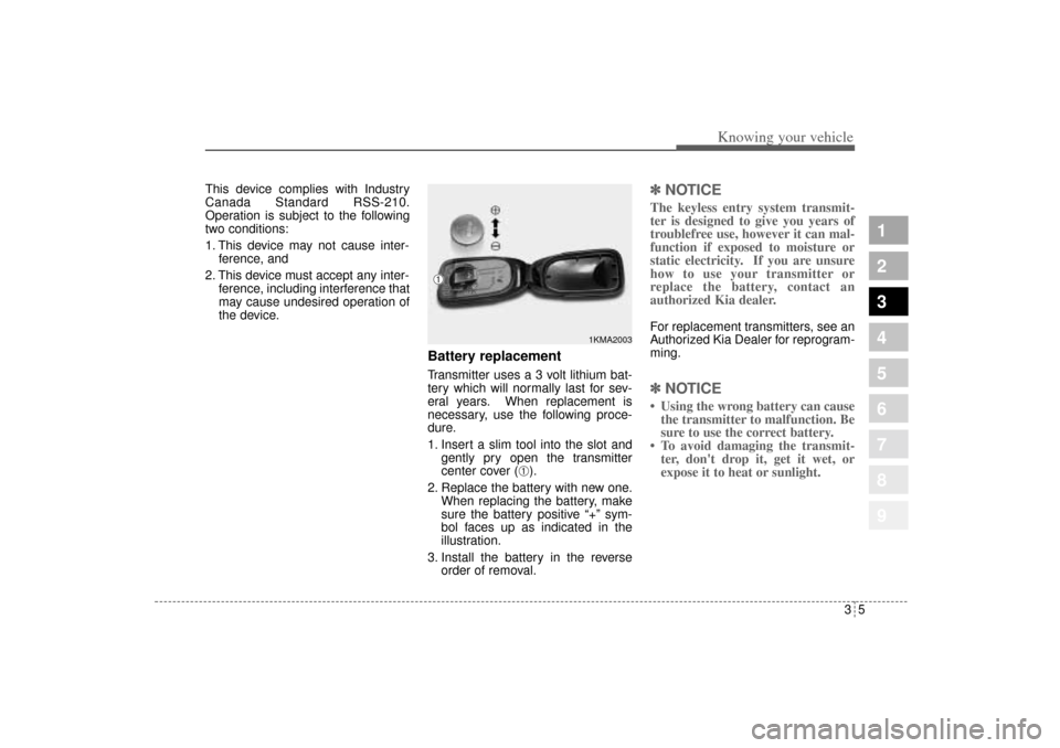 KIA Sportage 2005 JE_ / 2.G User Guide 35
Knowing your vehicle
1
2
3
4
5
6
7
8
9
This device complies with Industry
Canada Standard RSS-210.
Operation is subject to the following
two conditions:
1. This device may not cause inter-
ference, KIA Sportage 2005 JE_ / 2.G User Guide 35
Knowing your vehicle
1
2
3
4
5
6
7
8
9
This device complies with Industry
Canada Standard RSS-210.
Operation is subject to the following
two conditions:
1. This device may not cause inter-
ference,