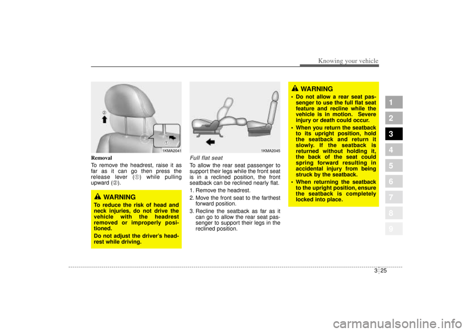 KIA Sportage 2005 JE_ / 2.G Owners Guide 325
Knowing your vehicle
1
2
3
4
5
6
7
8
9
Removal
To remove the headrest, raise it as
far as it can go then press the
release lever (
➀) while pulling
upward (
➁).
Full flat seatTo allow the rear KIA Sportage 2005 JE_ / 2.G Owners Guide 325
Knowing your vehicle
1
2
3
4
5
6
7
8
9
Removal
To remove the headrest, raise it as
far as it can go then press the
release lever (
➀) while pulling
upward (
➁).
Full flat seatTo allow the rear