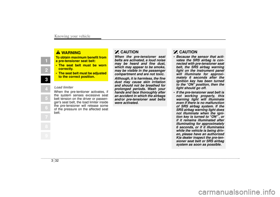 KIA Sportage 2005 JE_ / 2.G Service Manual Knowing your vehicle32 3
1
2
3
4
5
6
7
8
9
Load limiterWhen the pre-tentioner activates, if
the system senses excessive seat
belt tension on the driver or passen-
ger’s seat belt, the load limiter i KIA Sportage 2005 JE_ / 2.G Service Manual Knowing your vehicle32 3
1
2
3
4
5
6
7
8
9
Load limiterWhen the pre-tentioner activates, if
the system senses excessive seat
belt tension on the driver or passen-
ger’s seat belt, the load limiter i