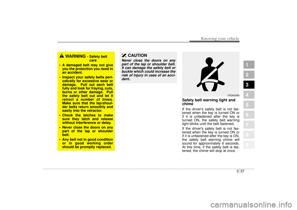 KIA Sportage 2005 JE_ / 2.G Service Manual 337
Knowing your vehicle
1
2
3
4
5
6
7
8
9
Safety belt warning light and
chimeIf the drivers safety belt is not fas-
tened when the key is turned ON or
if it is unfastened after the key is
turned ON, KIA Sportage 2005 JE_ / 2.G Service Manual 337
Knowing your vehicle
1
2
3
4
5
6
7
8
9
Safety belt warning light and
chimeIf the drivers safety belt is not fas-
tened when the key is turned ON or
if it is unfastened after the key is
turned ON,