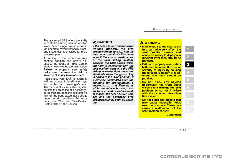 KIA Sportage 2005 JE_ / 2.G Manual PDF 361
1
2
3
4
5
6
7
8
9
Knowing your vehicle
The advanced SRS offers the ability
to control the airbag inflation with two
levels. A first stage level is provided
for moderate-severity impacts. A sec-
on KIA Sportage 2005 JE_ / 2.G Manual PDF 361
1
2
3
4
5
6
7
8
9
Knowing your vehicle
The advanced SRS offers the ability
to control the airbag inflation with two
levels. A first stage level is provided
for moderate-severity impacts. A sec-
on