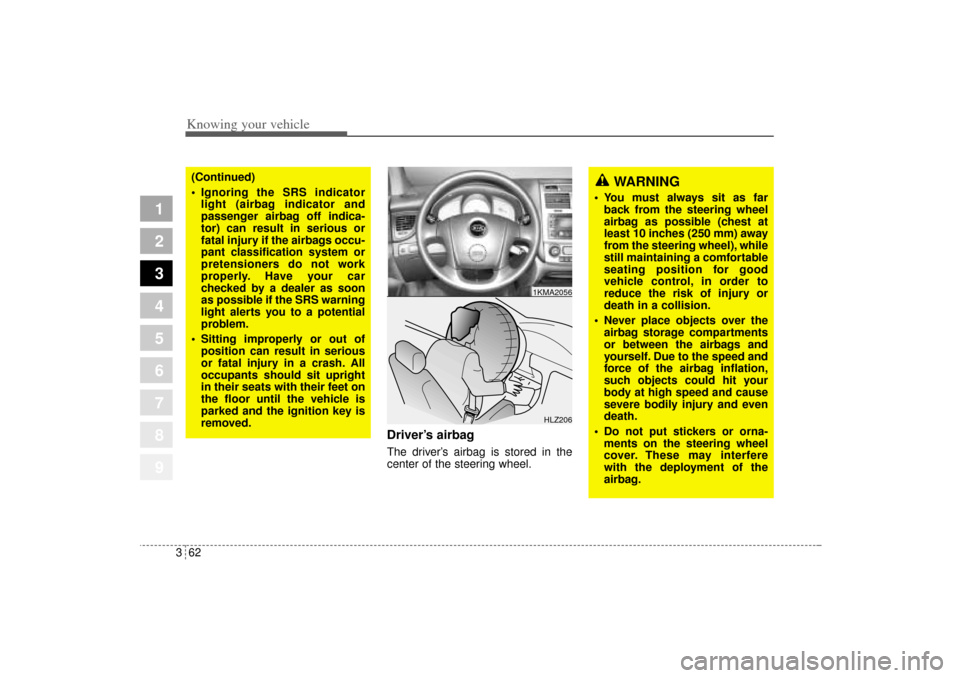 KIA Sportage 2005 JE_ / 2.G Manual PDF Knowing your vehicle62 3
1
2
3
4
5
6
7
8
9
Driver’s airbagThe driver’s airbag is stored in the
center of the steering wheel.
(Continued)
Ignoring the SRS indicator
light (airbag indicator and
pa KIA Sportage 2005 JE_ / 2.G Manual PDF Knowing your vehicle62 3
1
2
3
4
5
6
7
8
9
Driver’s airbagThe driver’s airbag is stored in the
center of the steering wheel.
(Continued)
Ignoring the SRS indicator
light (airbag indicator and
pa