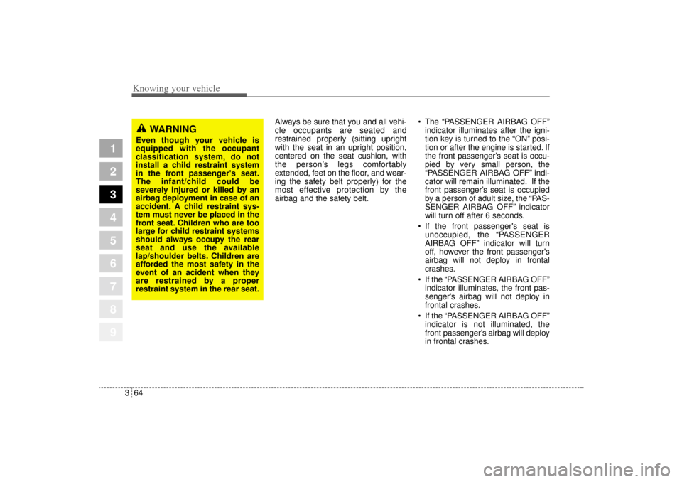 KIA Sportage 2005 JE_ / 2.G Manual PDF Knowing your vehicle64 3
1
2
3
4
5
6
7
8
9
Always be sure that you and all vehi-
cle occupants are seated and
restrained properly (sitting upright
with the seat in an upright position,
centered on the KIA Sportage 2005 JE_ / 2.G Manual PDF Knowing your vehicle64 3
1
2
3
4
5
6
7
8
9
Always be sure that you and all vehi-
cle occupants are seated and
restrained properly (sitting upright
with the seat in an upright position,
centered on the