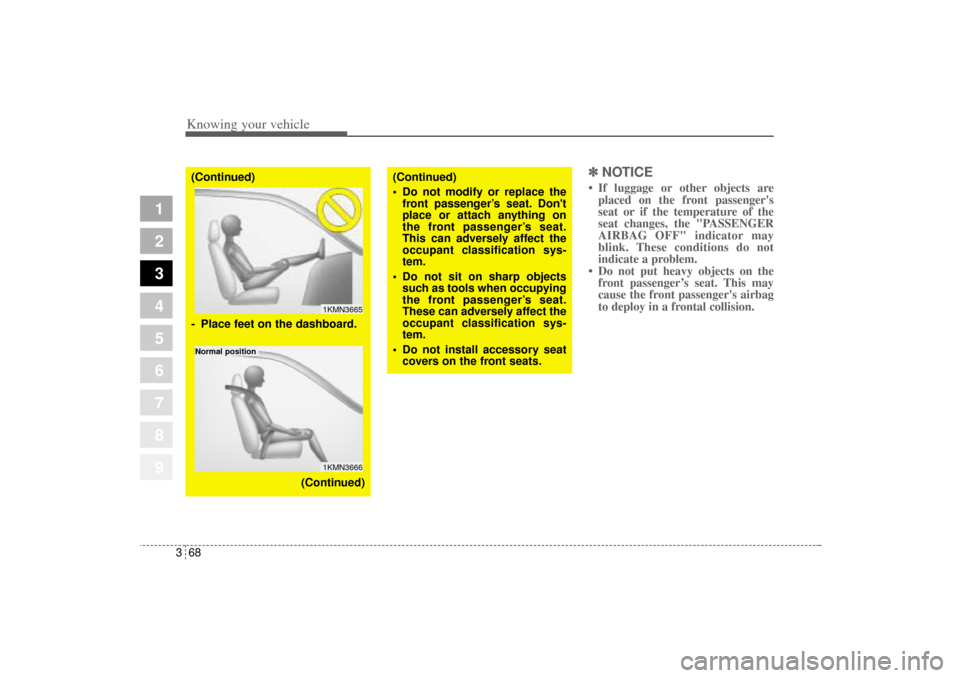 KIA Sportage 2005 JE_ / 2.G Manual PDF Knowing your vehicle68 3
1
2
3
4
5
6
7
8
9
✽ ✽
NOTICE• If luggage or other objects are
placed on the front passengers
seat or if the temperature of the
seat changes, the "PASSENGER
AIRBAG OFF" KIA Sportage 2005 JE_ / 2.G Manual PDF Knowing your vehicle68 3
1
2
3
4
5
6
7
8
9
✽ ✽
NOTICE• If luggage or other objects are
placed on the front passengers
seat or if the temperature of the
seat changes, the "PASSENGER
AIRBAG OFF"