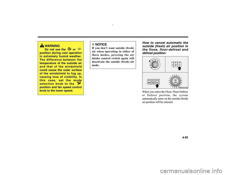 KIA Optima 2006 2.G Owners Manual How to cancel automatic the
outside (fresh) air position in
the flooe, floor-defrost and
defrost position:When you select the Floor, Floor-Defrost
or Defrost position, the system
automatically turns o KIA Optima 2006 2.G Owners Manual How to cancel automatic the
outside (fresh) air position in
the flooe, floor-defrost and
defrost position:When you select the Floor, Floor-Defrost
or Defrost position, the system
automatically turns o