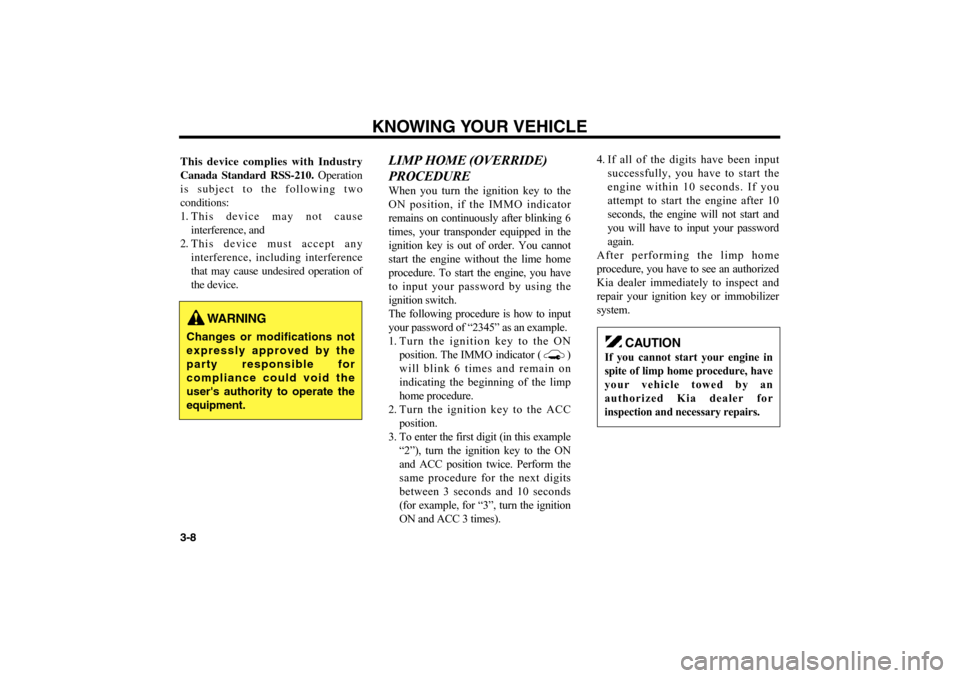 KIA Optima 2006 2.G User Guide This device complies with Industry
Canada Standard RSS-210.Operation
is subject to the following two
conditions:
1. This device may not cause
interference, and 
2. This device must accept any
interfer
