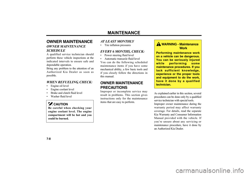 KIA Optima 2006 2.G Owners Manual MAINTENANCE
7-8OWNER MAINTENANCEOWNER MAINTENANCE
SCHEDULEA qualified service technician should
perform these vehicle inspections at the
indicated intervals to ensure safe and
dependable operation.
Br KIA Optima 2006 2.G Owners Manual MAINTENANCE
7-8OWNER MAINTENANCEOWNER MAINTENANCE
SCHEDULEA qualified service technician should
perform these vehicle inspections at the
indicated intervals to ensure safe and
dependable operation.
Br
