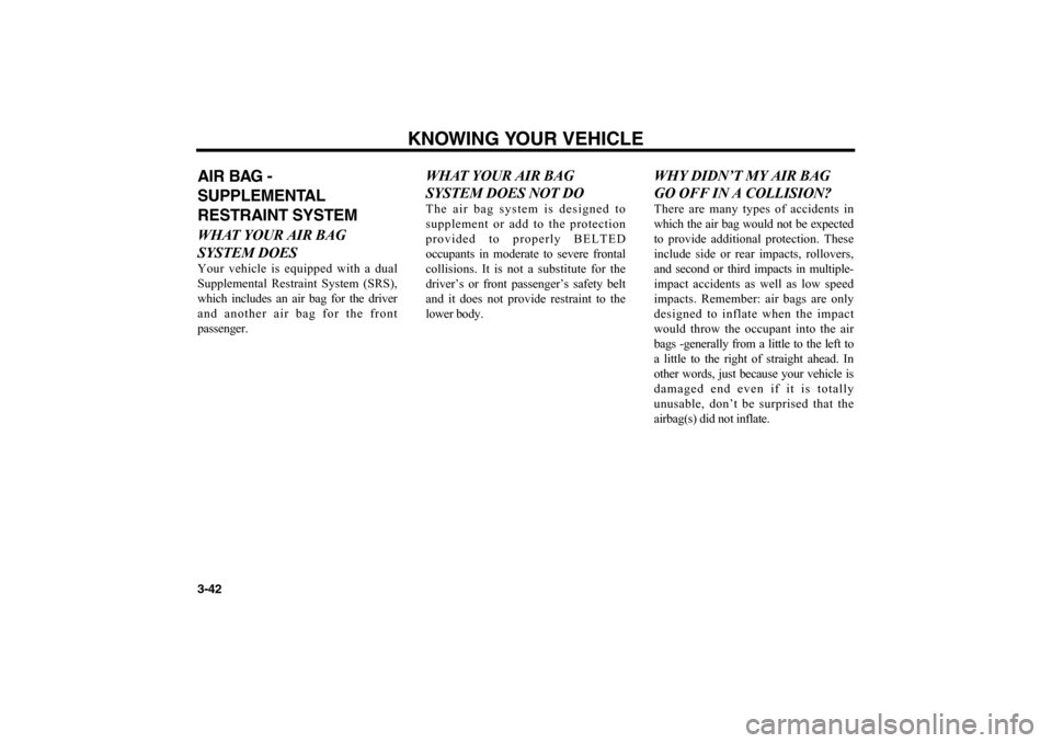 KIA Optima 2006 2.G Workshop Manual KNOWING YOUR VEHICLE
3-42AIR BAG -
SUPPLEMENTAL
RESTRAINT SYSTEM WHAT YOUR AIR BAG
SYSTEM DOESYour vehicle is equipped with a dual
Supplemental Restraint System (SRS),
which includes an air bag for th KIA Optima 2006 2.G Workshop Manual KNOWING YOUR VEHICLE
3-42AIR BAG -
SUPPLEMENTAL
RESTRAINT SYSTEM WHAT YOUR AIR BAG
SYSTEM DOESYour vehicle is equipped with a dual
Supplemental Restraint System (SRS),
which includes an air bag for th