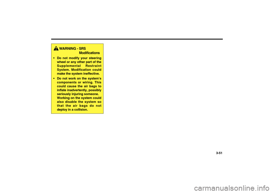 KIA Optima 2006 2.G Owners Manual 3-51
WARNING -
SRS
Modifications
Do not modify your steering
wheel or any other part of the
Supplemental Restraint
System. Modification could
make the system ineffective.
Do not work on the syste KIA Optima 2006 2.G Owners Manual 3-51
WARNING -
SRS
Modifications
Do not modify your steering
wheel or any other part of the
Supplemental Restraint
System. Modification could
make the system ineffective.
Do not work on the syste