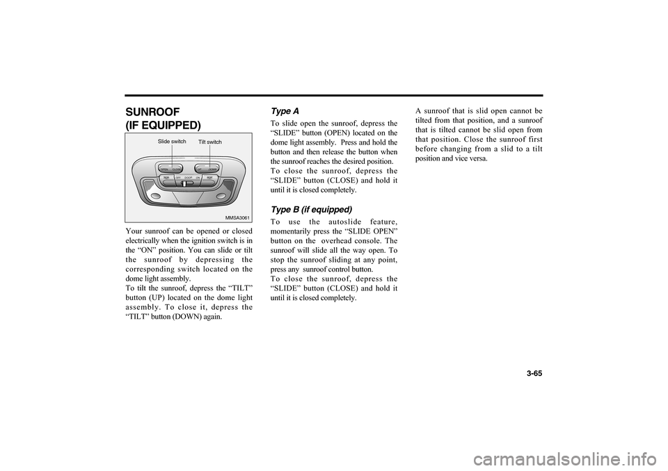 KIA Magnetis 2006 2.G Manual PDF SUNROOF
(IF EQUIPPED)Your sunroof can be opened or closed
electrically when the ignition switch is in
the “ON” position. You can slide or tilt
the sunroof by depressing the
corresponding switch l KIA Magnetis 2006 2.G Manual PDF SUNROOF
(IF EQUIPPED)Your sunroof can be opened or closed
electrically when the ignition switch is in
the “ON” position. You can slide or tilt
the sunroof by depressing the
corresponding switch l