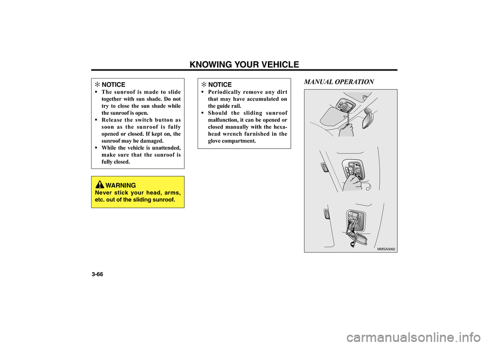 KIA Magnetis 2006 2.G Manual PDF KNOWING YOUR VEHICLE
3-66
MANUAL OPERATION
MMSA3062
✻
NOTICE
The sunroof is made to slide
together with sun shade. Do not
try to close the sun shade while
the sunroof is open.
Release the switch KIA Magnetis 2006 2.G Manual PDF KNOWING YOUR VEHICLE
3-66
MANUAL OPERATION
MMSA3062
✻
NOTICE
The sunroof is made to slide
together with sun shade. Do not
try to close the sun shade while
the sunroof is open.
Release the switch
