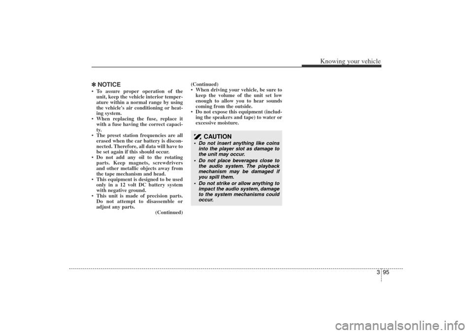 KIA Rio 2006 2.G Owners Manual 395
Knowing your vehicle
✽
✽NOTICE To assure proper operation of the
unit, keep the vehicle interior temper-
ature within a normal range by using
the vehicles air conditioning or heat-
ing syste KIA Rio 2006 2.G Owners Manual 395
Knowing your vehicle
✽
✽NOTICE To assure proper operation of the
unit, keep the vehicle interior temper-
ature within a normal range by using
the vehicles air conditioning or heat-
ing syste