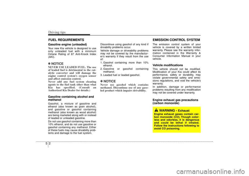 KIA Rio 2006 2.G Owners Manual Driving tips25FUEL REQUIREMENTSGasoline engine (unleaded)Your new Kia vehicle is designed to use
only unleaded fuel with a minimum
Octane Rating of 87 Anti-Knock Index
(AKI).✽ ✽NOTICENEVER USE LEA KIA Rio 2006 2.G Owners Manual Driving tips25FUEL REQUIREMENTSGasoline engine (unleaded)Your new Kia vehicle is designed to use
only unleaded fuel with a minimum
Octane Rating of 87 Anti-Knock Index
(AKI).✽ ✽NOTICENEVER USE LEA