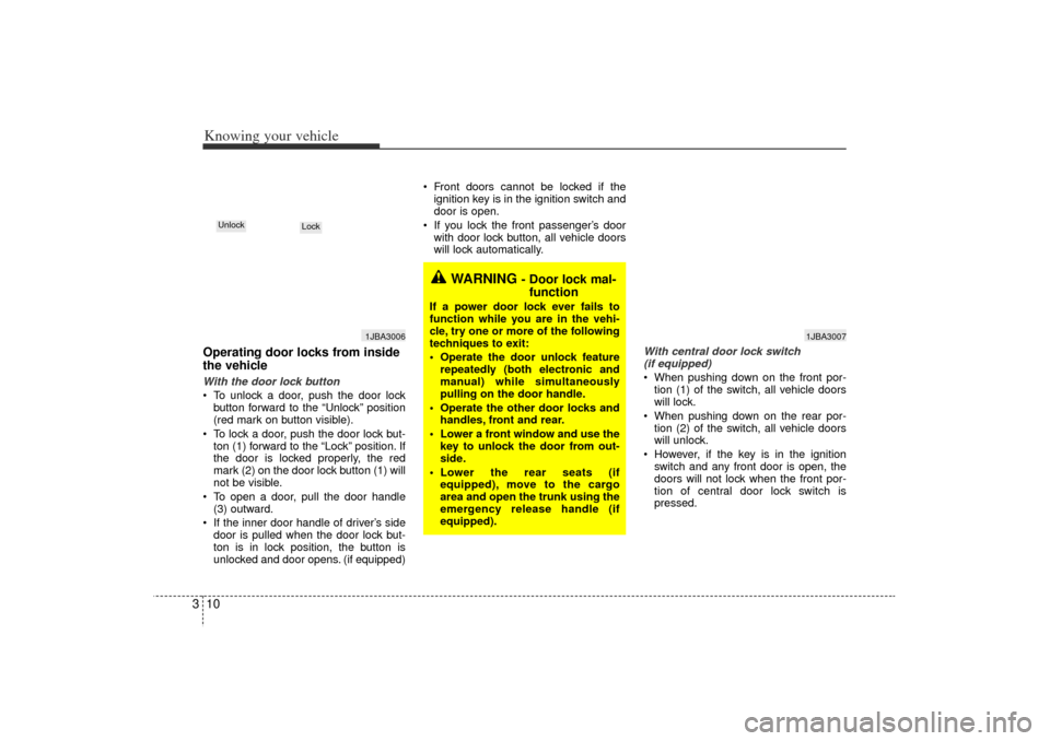 KIA Rio 2006 2.G Owners Manual Knowing your vehicle10
3Operating door locks from inside
the vehicleWith the door lock button
 To unlock a door, push the door lock
button forward to the “Unlock” position
(red mark on button vis