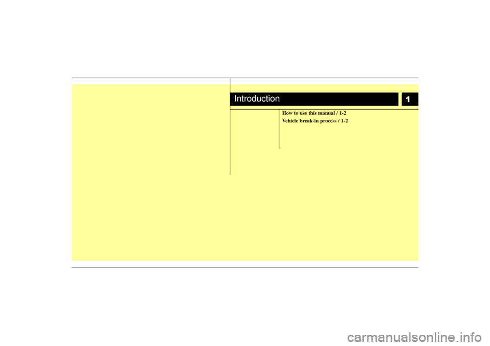 KIA Rio 2006 2.G Owners Manual 1
How to use this manual / 1-2
Vehicle break-in process / 1-2
Introduction
JB CAN 1.qxd  7/29/05  8:50 AM  Page 1 