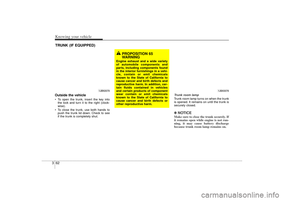 KIA Rio 2006 2.G Owners Manual Knowing your vehicle62
3Outside the vehicle To open the trunk, insert the key into
the lock and turn it to the right (clock-
wise).
 To close the trunk, use both hands to
push the trunk lid down. Ch