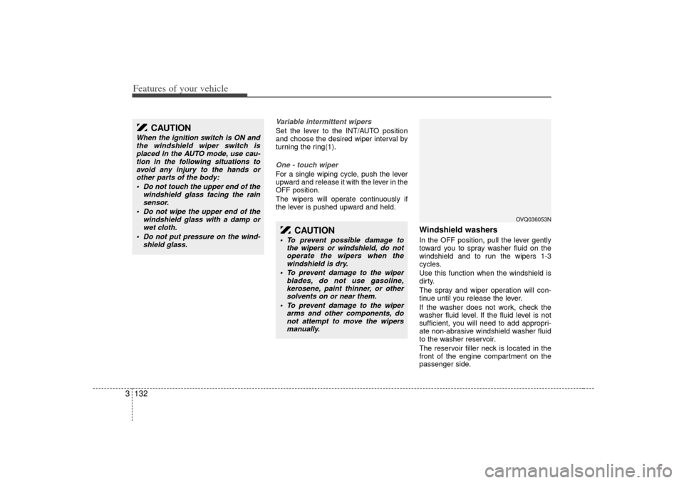 KIA Sedona 2006 1.G Owners Manual Features of your vehicle132
3
Variable intermittent wipersSet the lever to the INT/AUTO position
and choose the desired wiper interval by
turning the ring(1).One - touch wiper  For a single wiping cyc