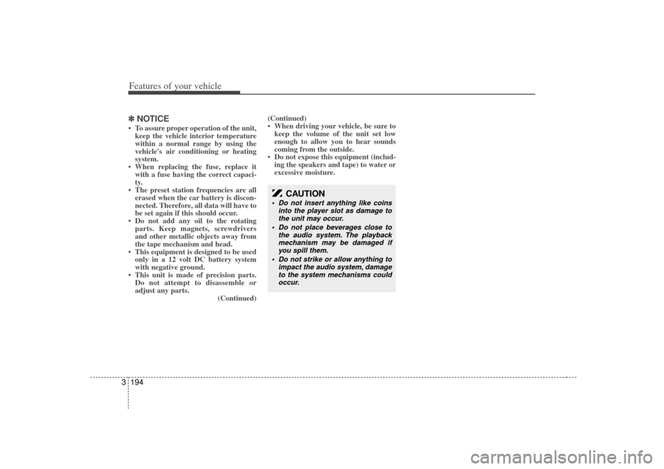 KIA Sedona 2006 1.G Owners Manual Features of your vehicle194
3✽
✽
NOTICE• To assure proper operation of the unit,
keep the vehicle interior temperature
within a normal range by using the
vehicles air conditioning or heating
sy KIA Sedona 2006 1.G Owners Manual Features of your vehicle194
3✽
✽
NOTICE• To assure proper operation of the unit,
keep the vehicle interior temperature
within a normal range by using the
vehicles air conditioning or heating
sy