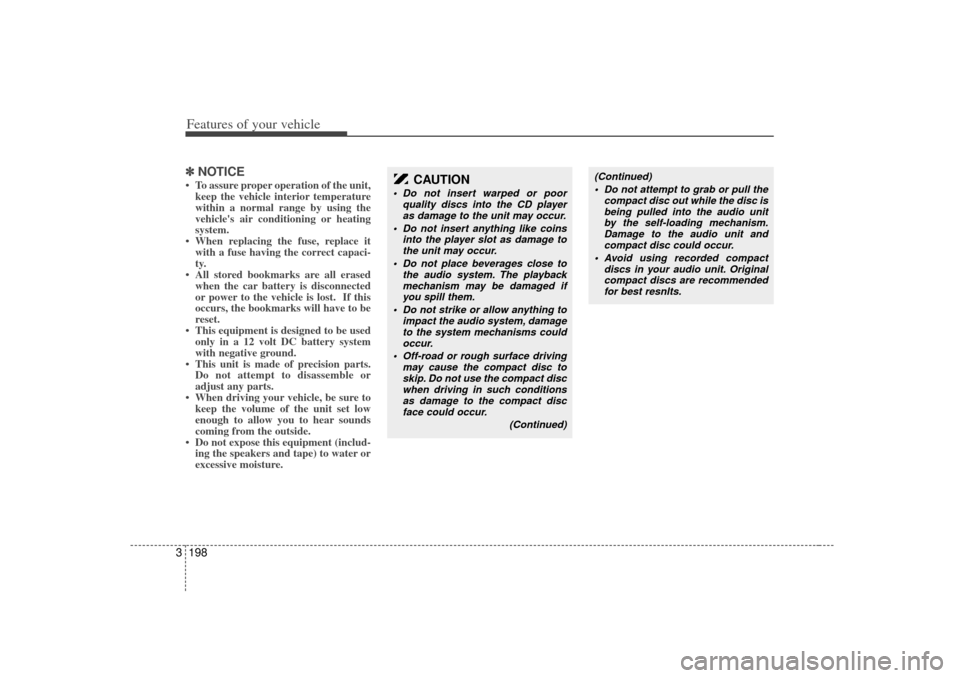 KIA Sedona 2006 1.G Owners Manual Features of your vehicle198
3✽
✽
NOTICE• To assure proper operation of the unit,
keep the vehicle interior temperature
within a normal range by using the
vehicles air conditioning or heating
sy KIA Sedona 2006 1.G Owners Manual Features of your vehicle198
3✽
✽
NOTICE• To assure proper operation of the unit,
keep the vehicle interior temperature
within a normal range by using the
vehicles air conditioning or heating
sy
