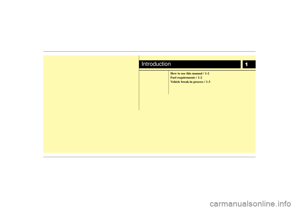 KIA Sedona 2006 1.G Owners Manual 1
How to use this manual / 1-2
Fuel requirements / 1-2
Vehicle break-in process / 1-3
Introduction 