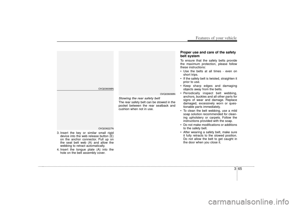 KIA Sedona 2006 1.G Manual PDF 365
Features of your vehicle
3. Insert the key or similar small rigiddevice into the web release button (E)
on the anchor connector. Pull up on
the seat belt web (A) and allow the
webbing to retract a KIA Sedona 2006 1.G Manual PDF 365
Features of your vehicle
3. Insert the key or similar small rigiddevice into the web release button (E)
on the anchor connector. Pull up on
the seat belt web (A) and allow the
webbing to retract a