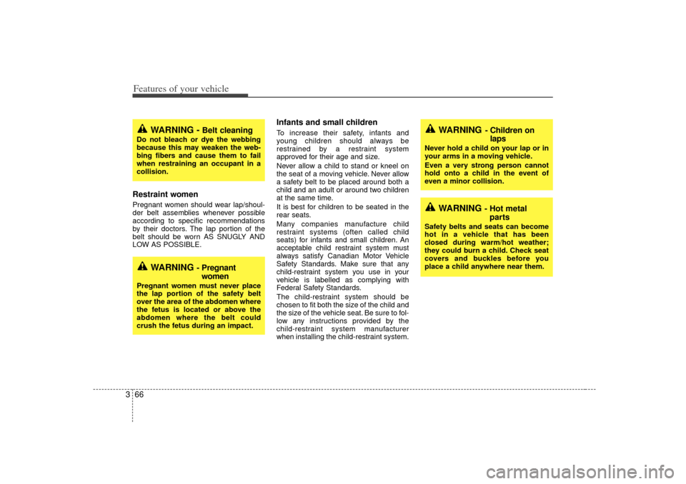 KIA Sedona 2006 1.G Manual PDF Features of your vehicle66
3Restraint women Pregnant women should wear lap/shoul-
der belt assemblies whenever possible
according to specific recommendations
by their doctors. The lap portion of the
KIA Sedona 2006 1.G Manual PDF Features of your vehicle66
3Restraint women Pregnant women should wear lap/shoul-
der belt assemblies whenever possible
according to specific recommendations
by their doctors. The lap portion of the
