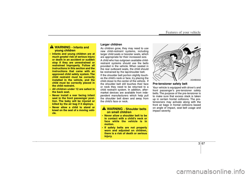 KIA Sedona 2006 1.G Manual PDF 367
Features of your vehicle
Larger children As children grow, they may need to use
new child-restraint systems, including
larger child seats or booster seats, which
are appropriate for their increas KIA Sedona 2006 1.G Manual PDF 367
Features of your vehicle
Larger children As children grow, they may need to use
new child-restraint systems, including
larger child seats or booster seats, which
are appropriate for their increas