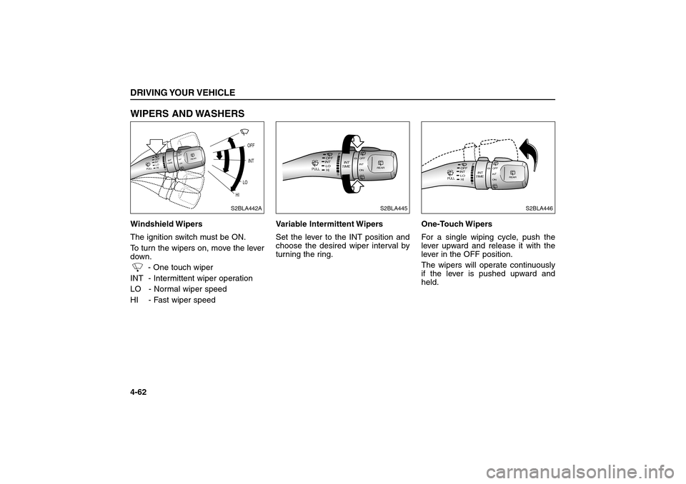 KIA Sorento 2006 1.G Owners Manual WIPERS AND WASHERSWindshield Wipers
The ignition switch must be ON.
To turn the wipers on, move the lever
down.
- One touch wiper
INT  - Intermittent wiper operation
LO   - Normal wiper speed
HI    - 