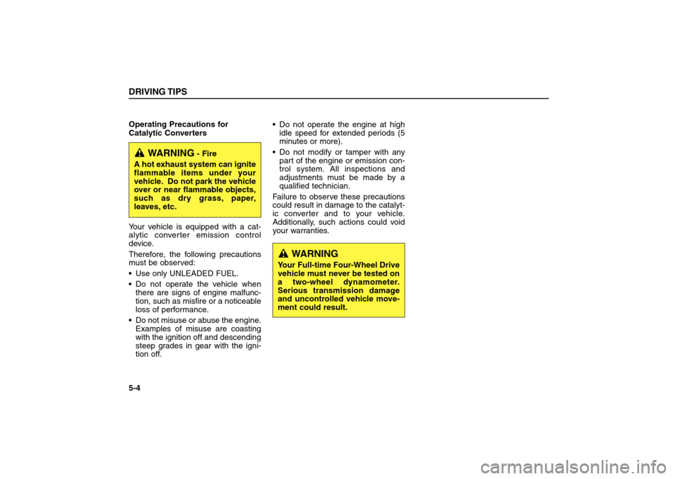 KIA Sorento 2006 1.G Owners Manual Operating Precautions for
Catalytic Converters
Your vehicle is equipped with a cat-
alytic converter emission control
device.
Therefore, the following precautions
must be observed:
Use only UNLEADED KIA Sorento 2006 1.G Owners Manual Operating Precautions for
Catalytic Converters
Your vehicle is equipped with a cat-
alytic converter emission control
device.
Therefore, the following precautions
must be observed:
Use only UNLEADED
