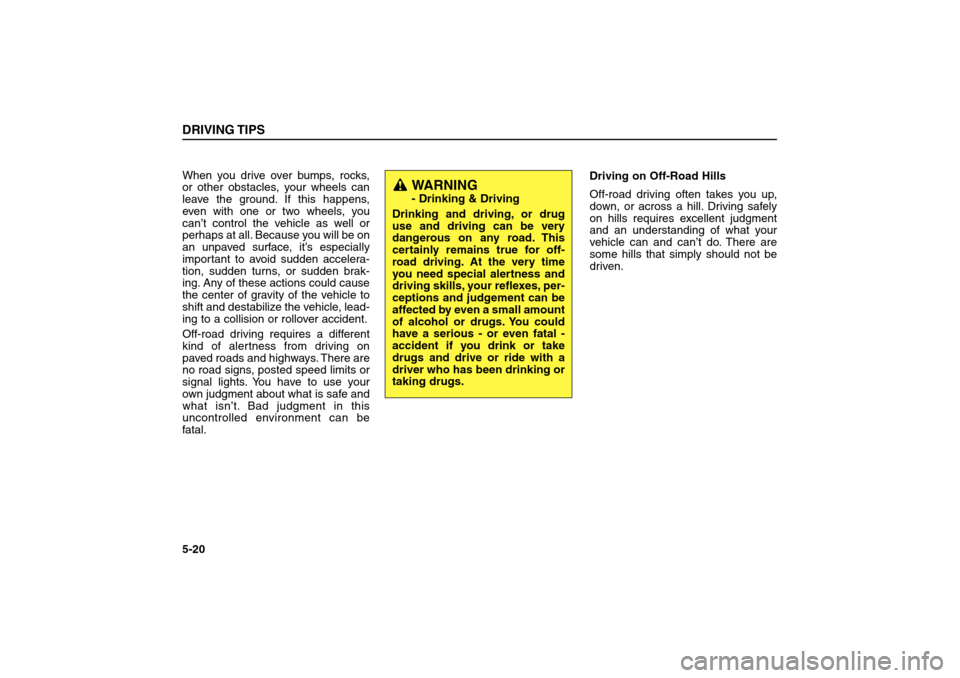 KIA Sorento 2006 1.G Owners Manual When you drive over bumps, rocks,
or other obstacles, your wheels can
leave the ground. If this happens,
even with one or two wheels, you
can’t control the vehicle as well or
perhaps at all. Because KIA Sorento 2006 1.G Owners Manual When you drive over bumps, rocks,
or other obstacles, your wheels can
leave the ground. If this happens,
even with one or two wheels, you
can’t control the vehicle as well or
perhaps at all. Because