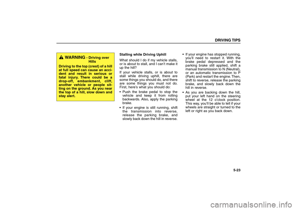 KIA Sorento 2006 1.G User Guide Stalling while Driving Uphill
What should I do if my vehicle stalls,
or is about to stall, and I can’t make it
up the hill?
If your vehicle stalls, or is about to
stall while driving uphill, there a KIA Sorento 2006 1.G User Guide Stalling while Driving Uphill
What should I do if my vehicle stalls,
or is about to stall, and I can’t make it
up the hill?
If your vehicle stalls, or is about to
stall while driving uphill, there a